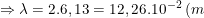 \dpi{100} \small \Rightarrow \lambda =2.6,13=12,26.10^{-2}\: (m)=12,26(cm)